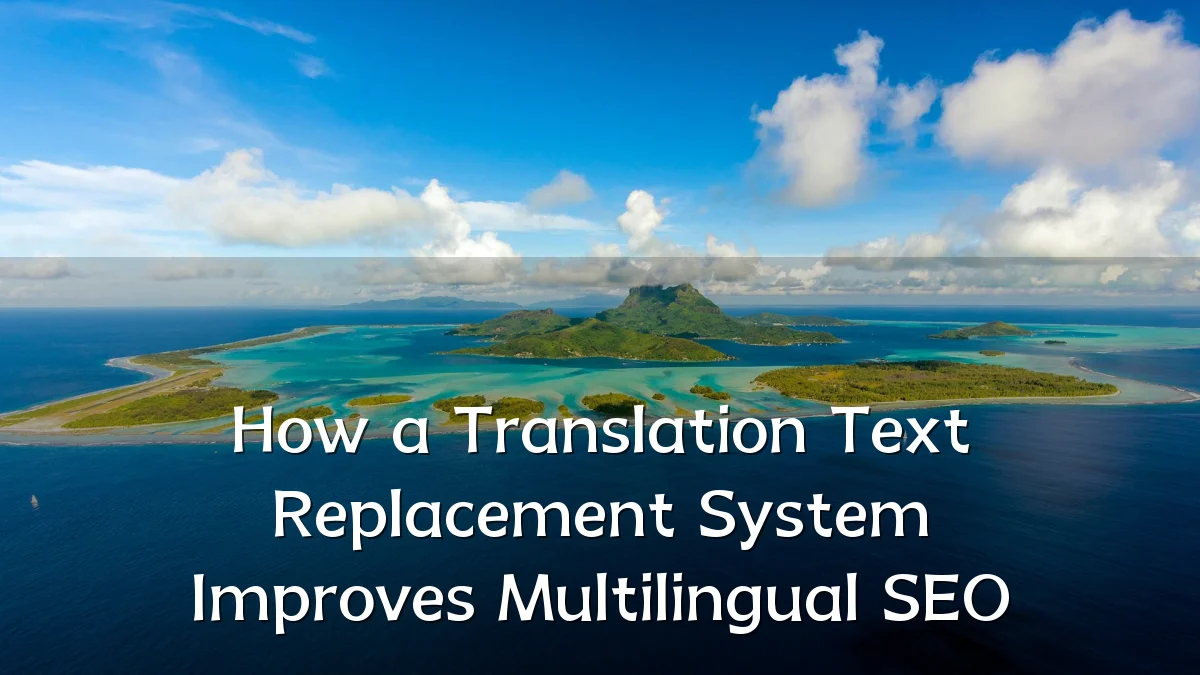 How a Translation Text Replacement System Improves Multilingual SEO