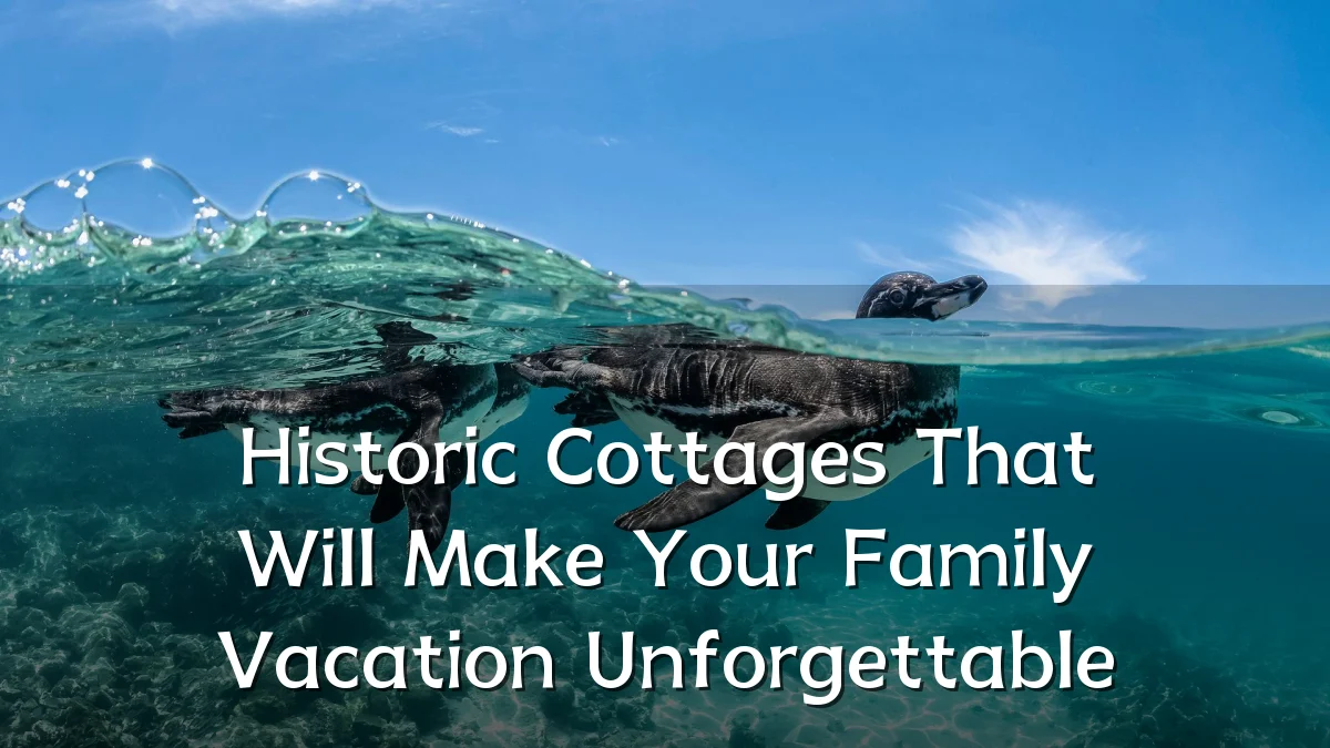 Historic Cottages That Will Make Your Family Vacation Unforgettable