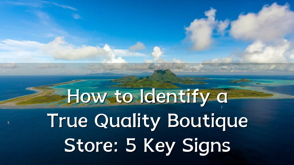 How to Identify a True Quality Boutique Store: 5 Key Signs