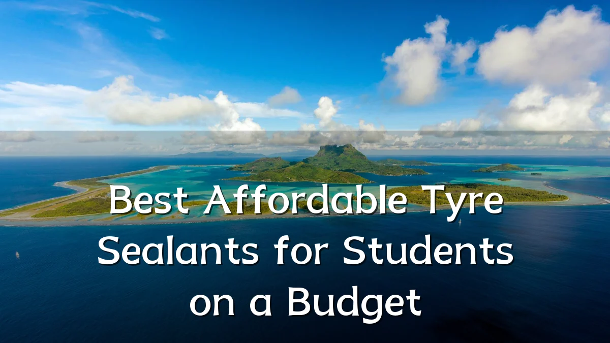 Best Affordable Tyre Sealants for Students on a Budget