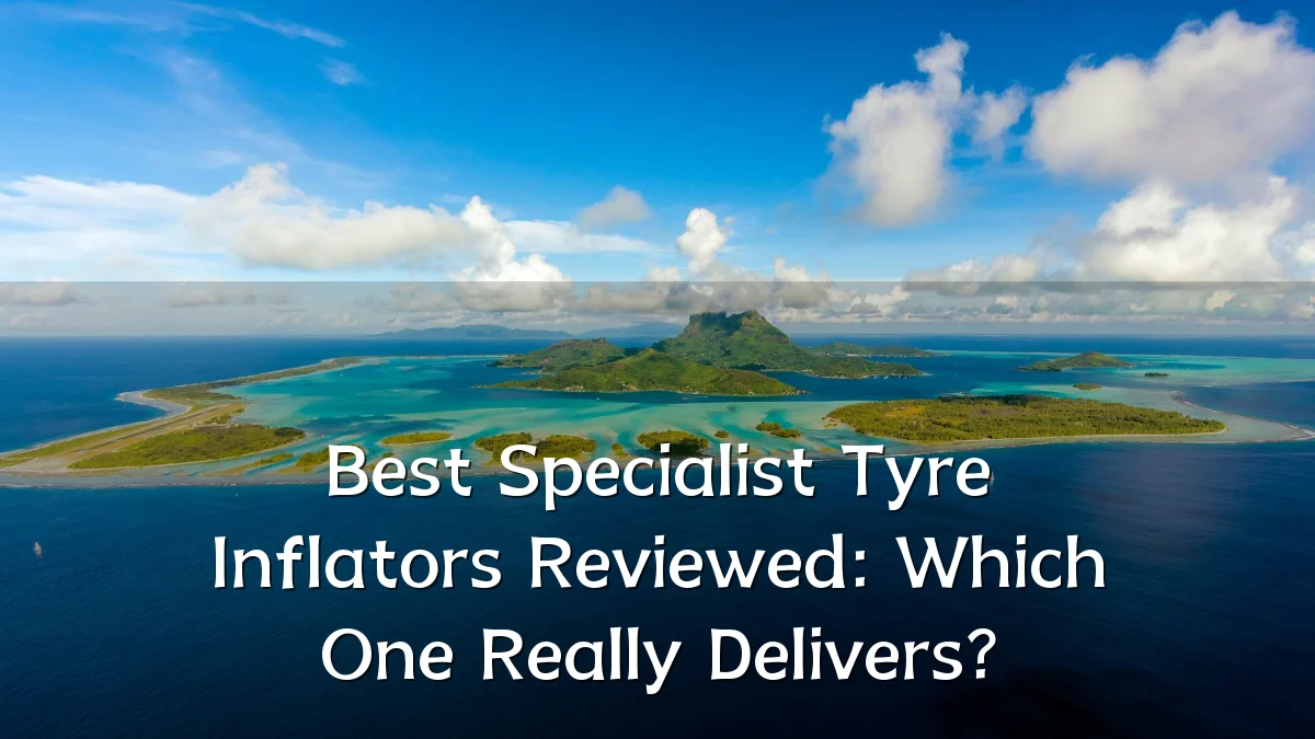 Best Specialist Tyre Inflators Reviewed: Which One Really Delivers?