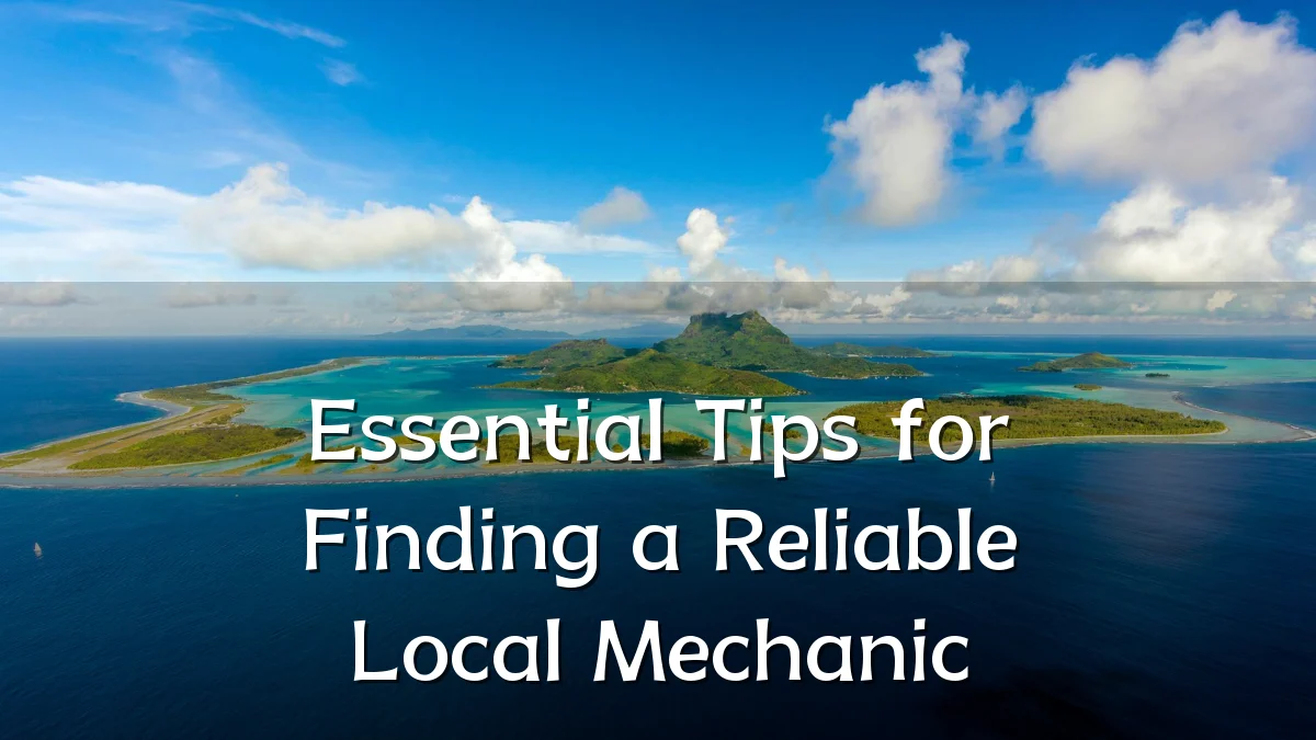 Essential Tips for Finding a Reliable Local Mechanic