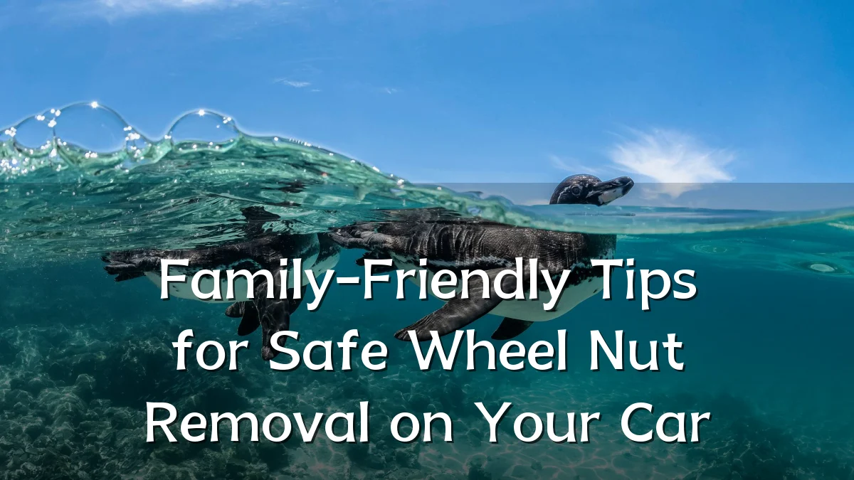 Family-Friendly Tips for Safe Wheel Nut Removal on Your Car