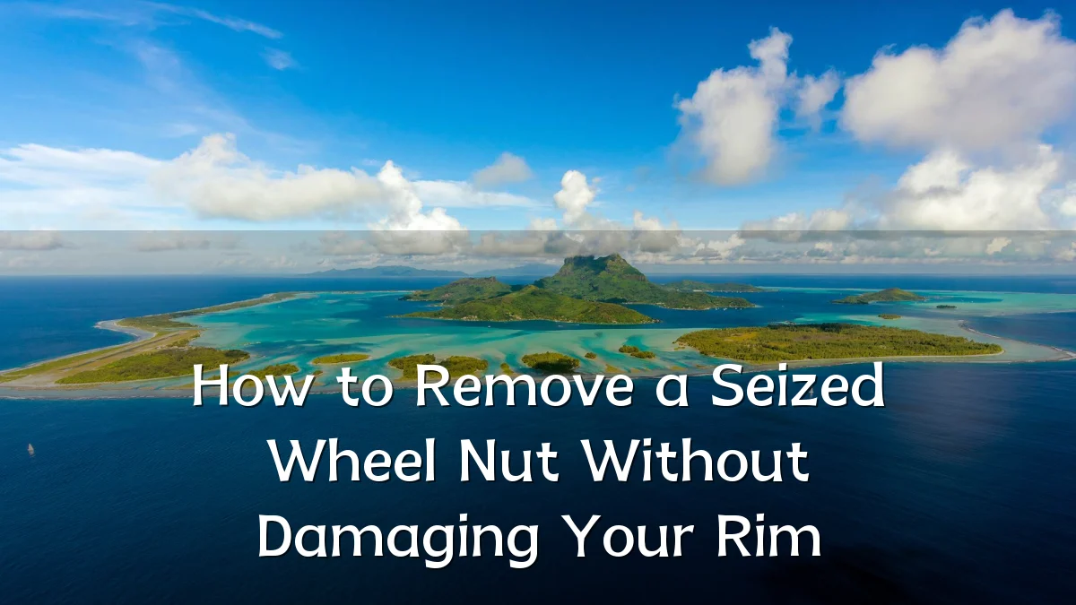 How to Remove a Seized Wheel Nut Without Damaging Your Rim
