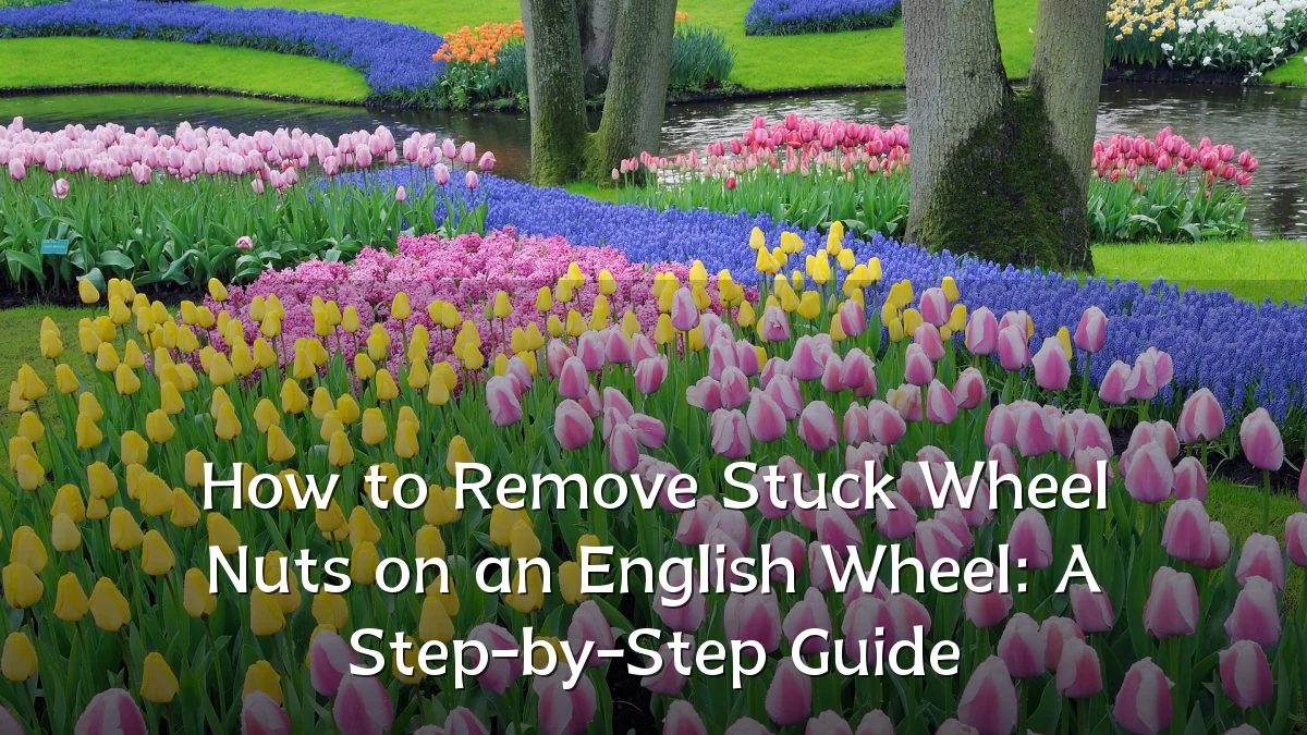 How to Remove Stuck Wheel Nuts on an English Wheel: A Step-by-Step Guide