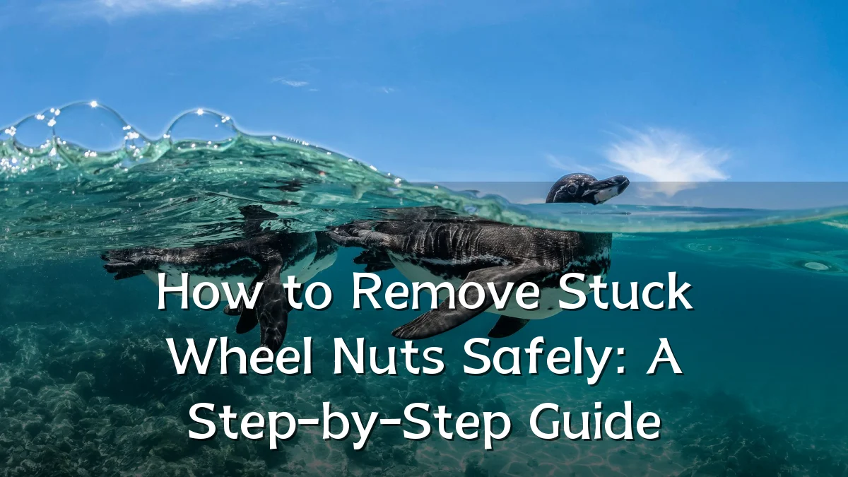How to Remove Stuck Wheel Nuts Safely: A Step-by-Step Guide