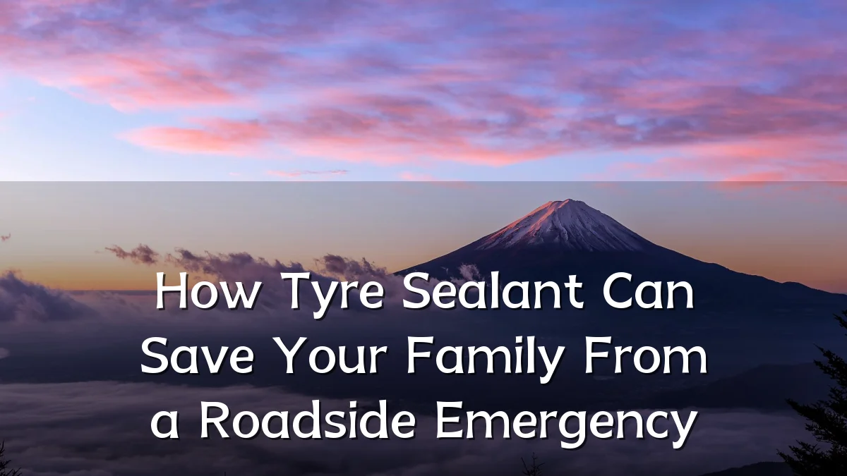 How Tyre Sealant Can Save Your Family From a Roadside Emergency