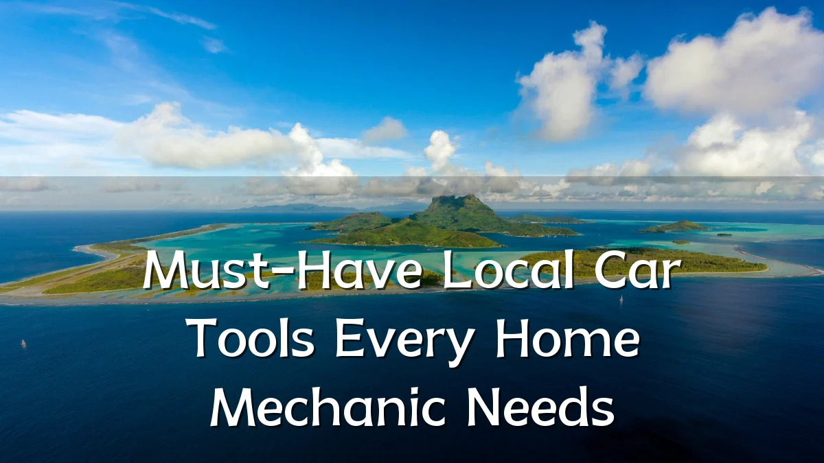 Must-Have Local Car Tools Every Home Mechanic Needs