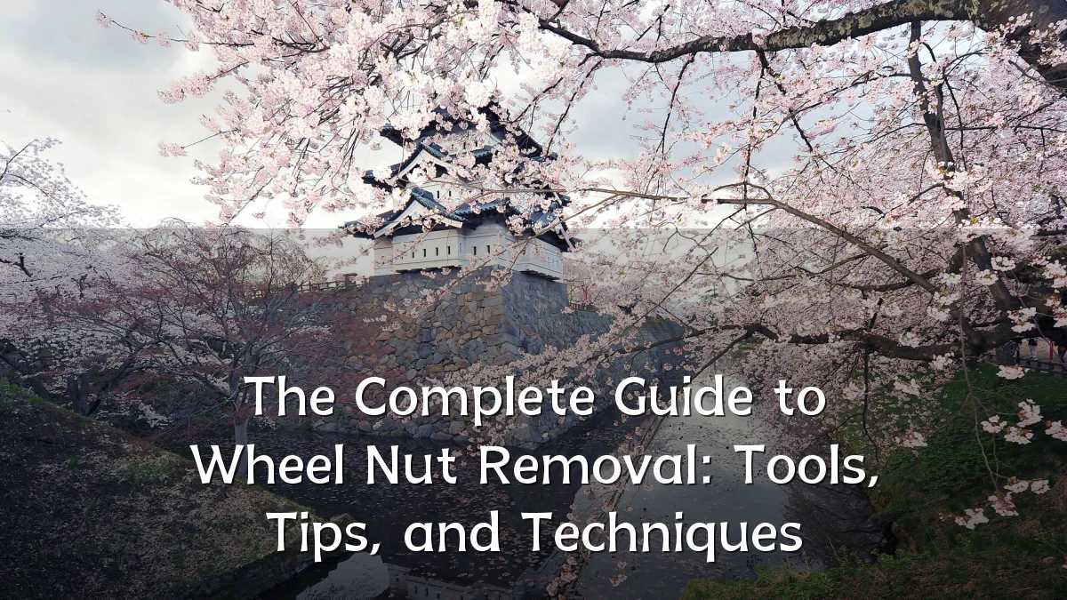 The Complete Guide to Wheel Nut Removal: Tools, Tips, and Techniques