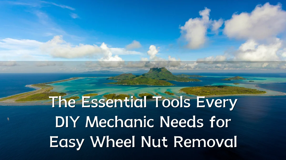 The Essential Tools Every DIY Mechanic Needs for Easy Wheel Nut Removal
