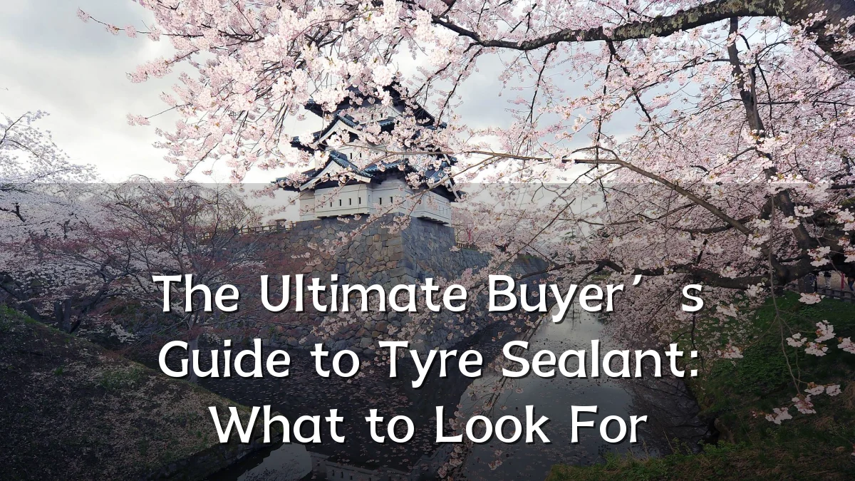 The Ultimate Buyer’s Guide to Tyre Sealant: What to Look For