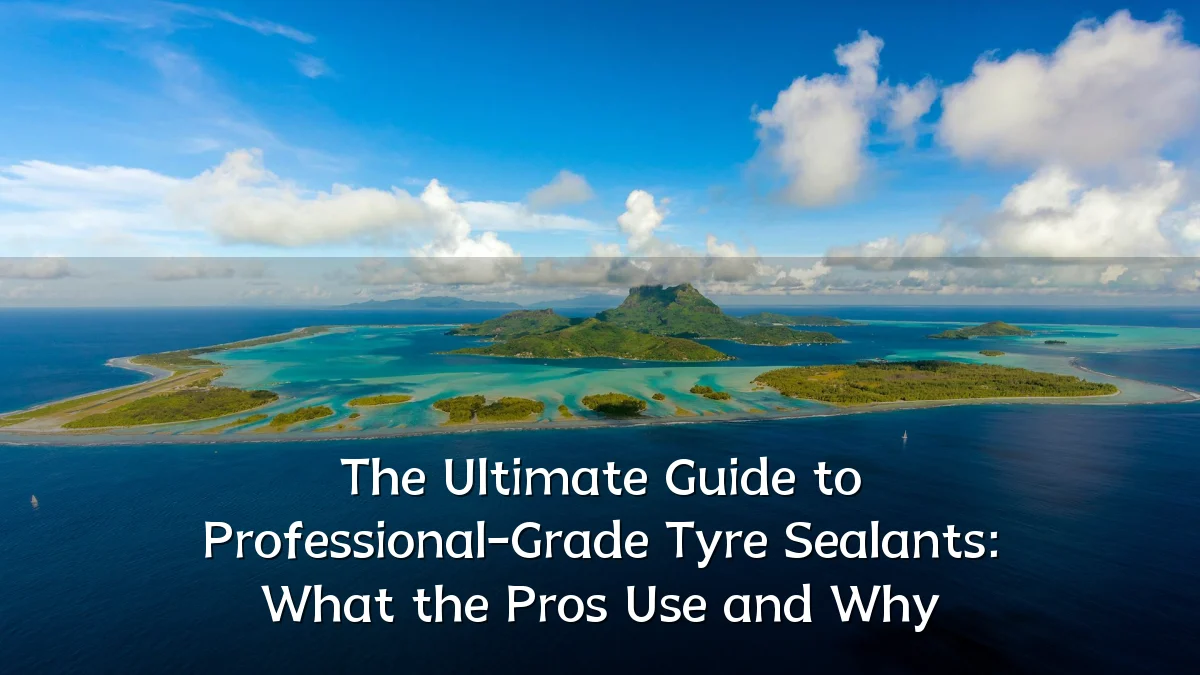 The Ultimate Guide to Professional-Grade Tyre Sealants: What the Pros Use and Why