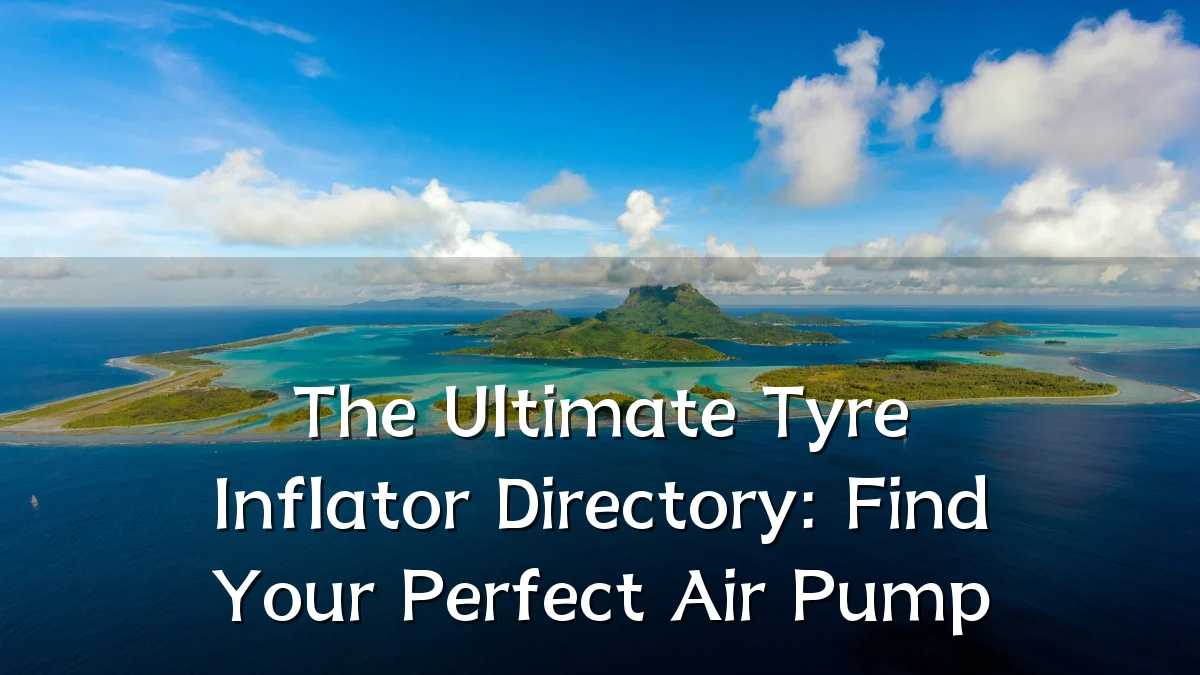 The Ultimate Tyre Inflator Directory: Find Your Perfect Air Pump