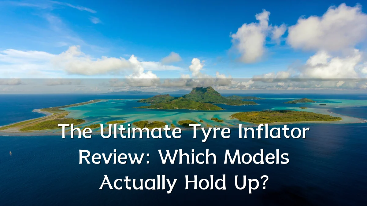 The Ultimate Tyre Inflator Review: Which Models Actually Hold Up?