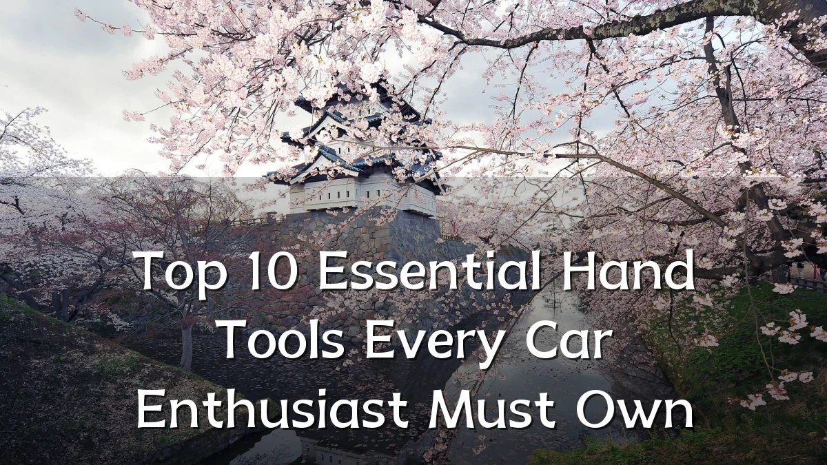 Top 10 Essential Hand Tools Every Car Enthusiast Must Own