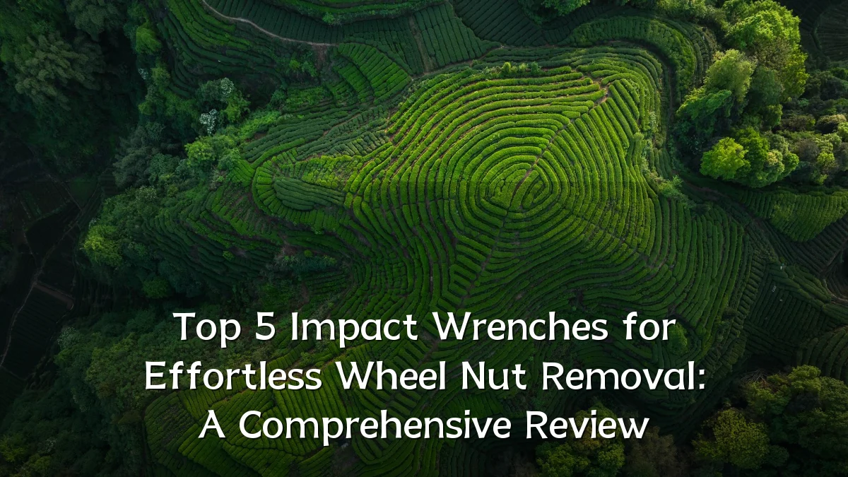 Top 5 Impact Wrenches for Effortless Wheel Nut Removal: A Comprehensive Review