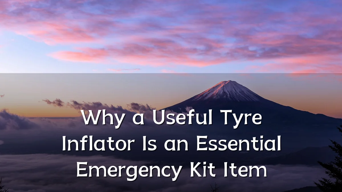 Why a Useful Tyre Inflator Is an Essential Emergency Kit Item