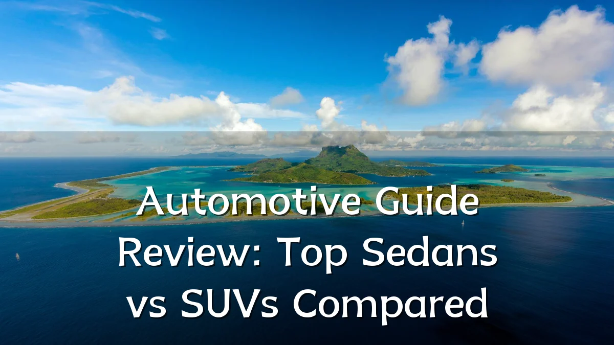 Automotive Guide Review: Top Sedans vs SUVs Compared