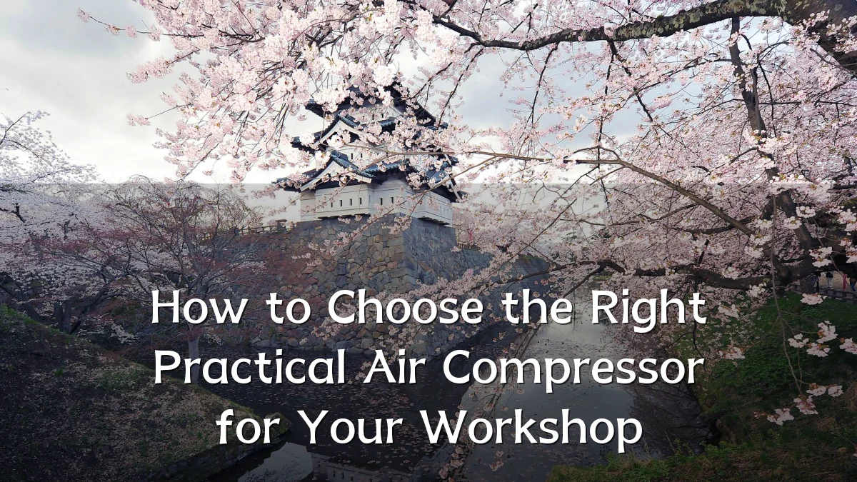 How to Choose the Right Practical Air Compressor for Your Workshop
