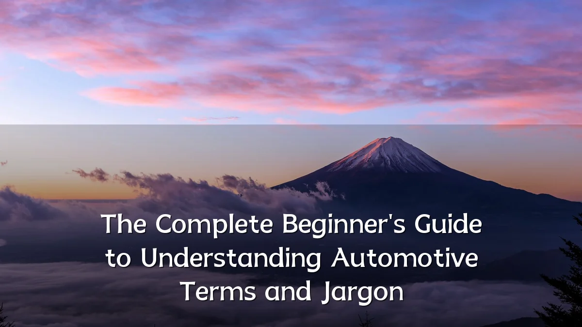 The Complete Beginner's Guide to Understanding Automotive Terms and Jargon
