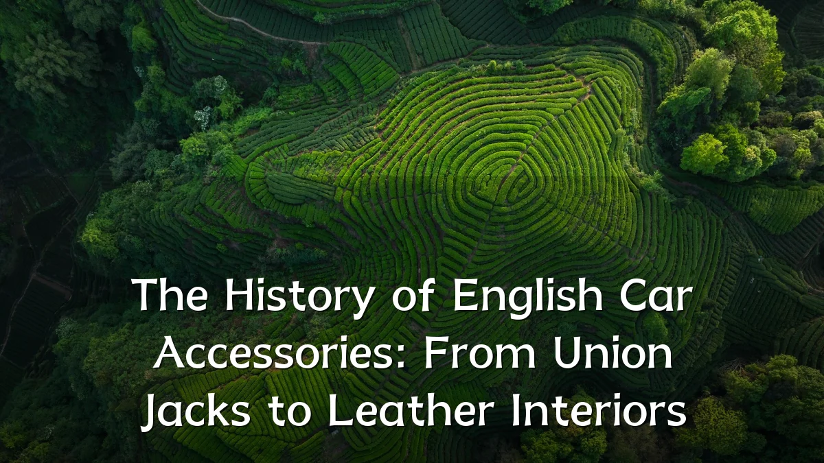 The History of English Car Accessories: From Union Jacks to Leather Interiors