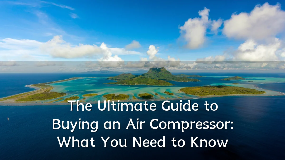 The Ultimate Guide to Buying an Air Compressor: What You Need to Know