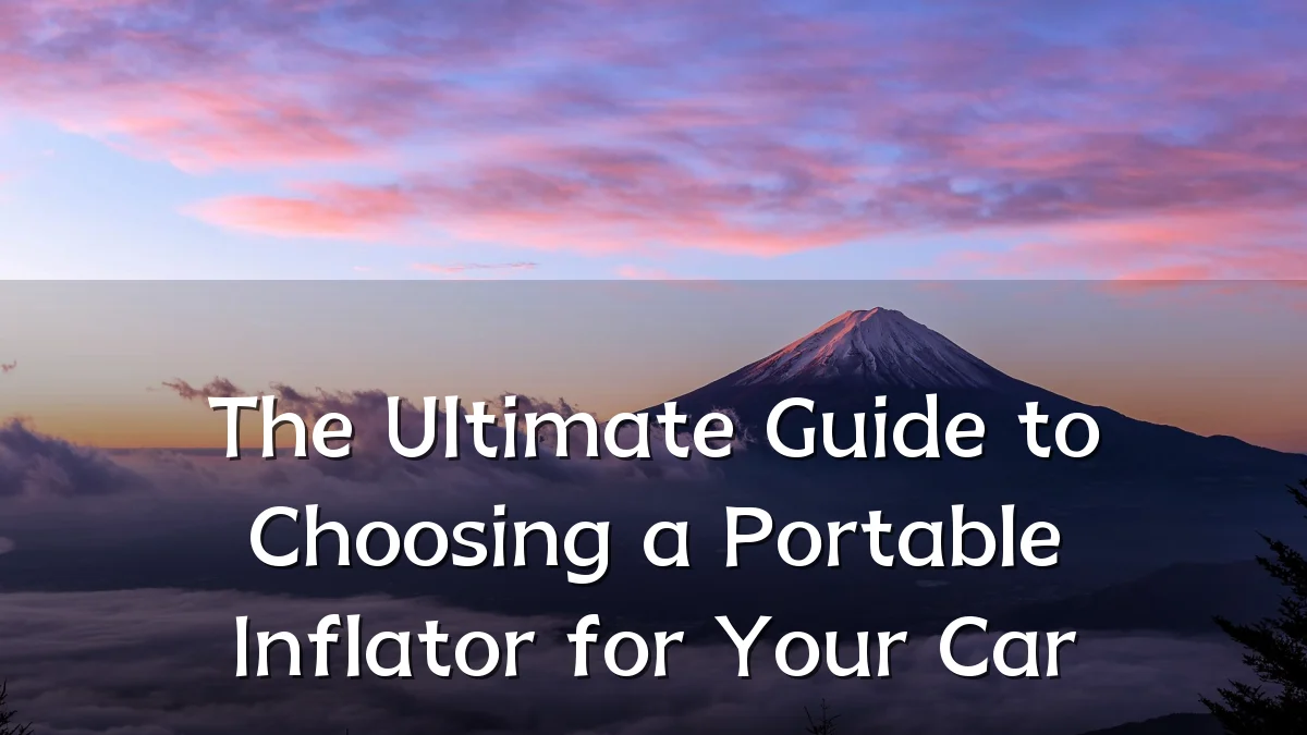 The Ultimate Guide to Choosing a Portable Inflator for Your Car