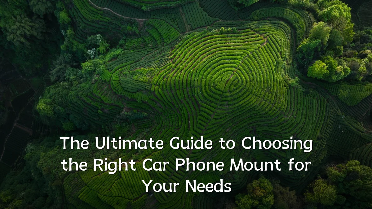 The Ultimate Guide to Choosing the Right Car Phone Mount for Your Needs