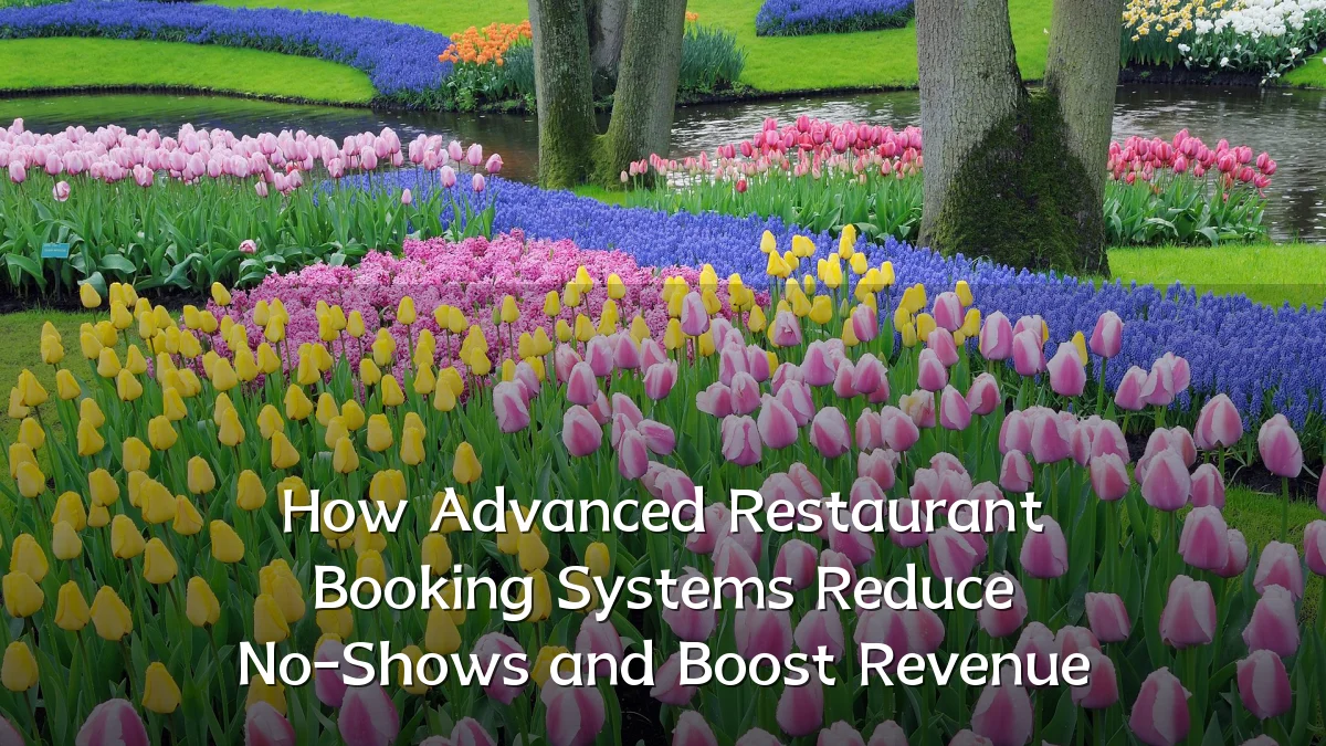 How Advanced Restaurant Booking Systems Reduce No-Shows and Boost Revenue