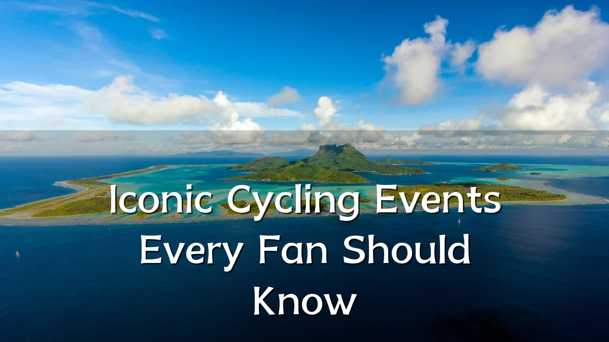 Iconic Cycling Events Every Fan Should Know